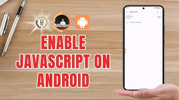 How to Enable JavaScript on Android