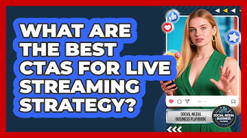 What Are The Best CTAs For Live Streaming Strategy? - Social Media Business Playbook
