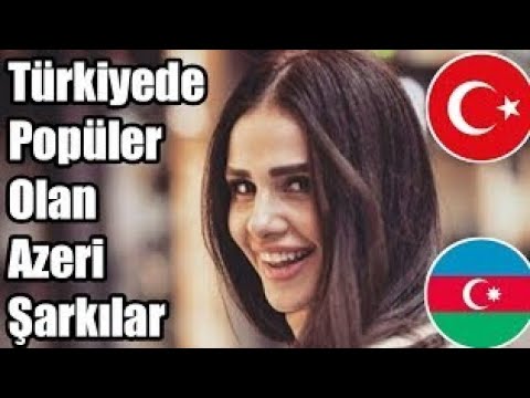 Türkiye'de popüler olan Azerbaycan şarkıları #1