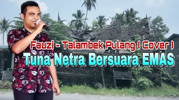 Fauzi - Talambek Pulang ( Ratu Sikumbang ) Live Cover || Tuna Netra Bersuara Emas | Official Music