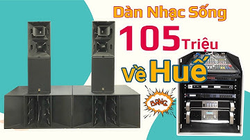 Dàn Nhạc Sống Loa Hoả Tiễn Giá 105 Triệu Về Huế LH 0902826129
