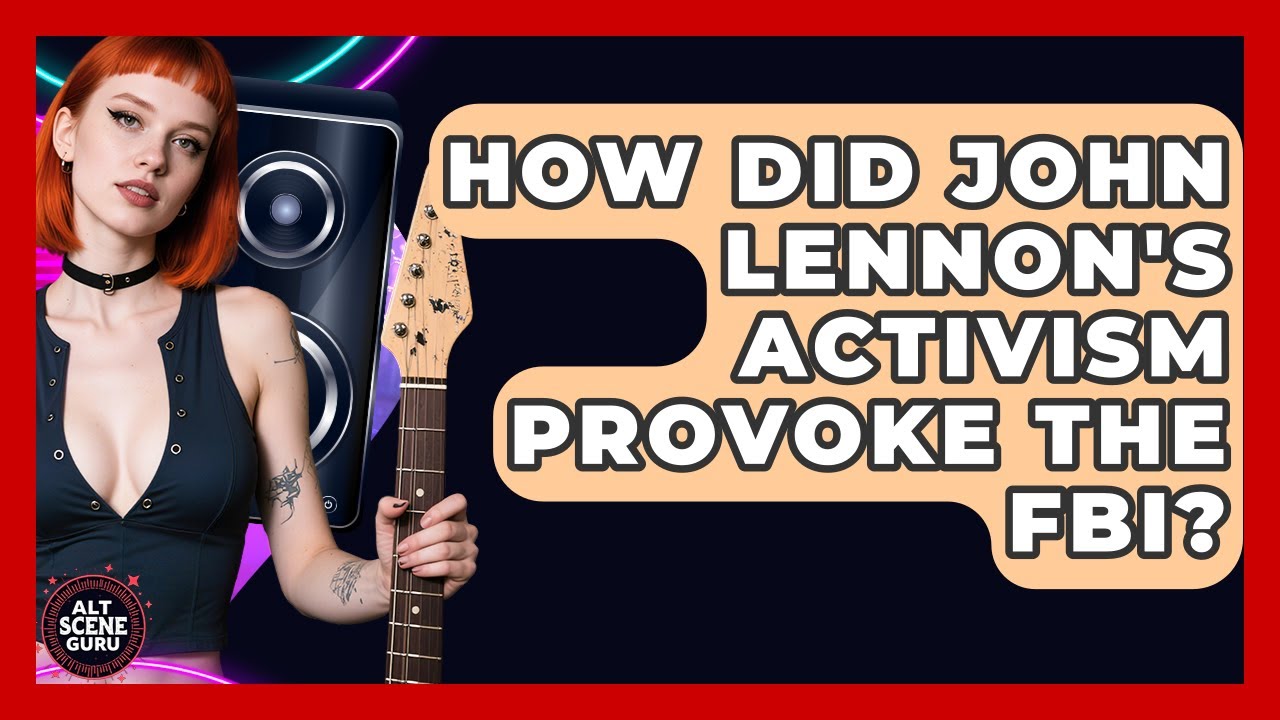 How Did John Lennon's Activism Provoke The FBI? - Alt Scene Guru