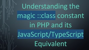 Understanding the magic ::class constant in PHP and its JavaScript/TypeScript Equivalent