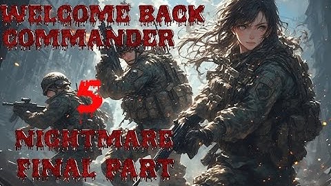Welcome Back, Commander Nightmare Part5 (Final)