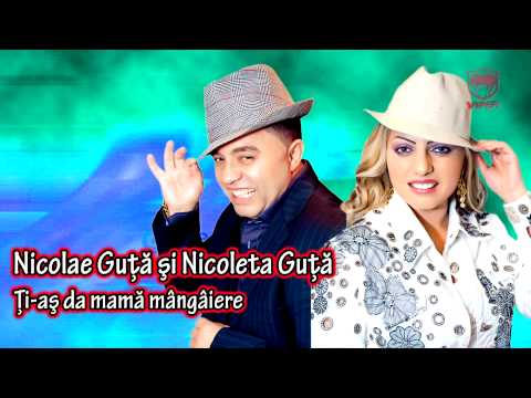 Nicolae Guta & Nicoleta Guta - Ti-as da mama mangaiere