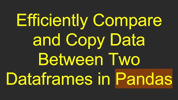 Efficiently Compare and Copy Data Between Two Dataframes in Pandas