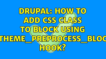 Drupal: How to add css class to block using mytheme_preprocess_block() hook? (2 Solutions!!)
