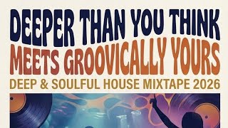 Deeper Than You Think Meets Groovically Yourz (Deep Soulful House Mixtape) mixed by Littlebigman SA 