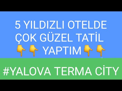 YALOVA TERMA CITY - OTELDE GÜZEL BİR TATİL YAPTIM | Videomda Otel İle İlgili Detaylı Bilgi  Verdim