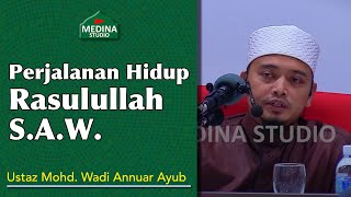 Ustaz Mohd. Wadi Annuar Ayub - Perjalanan Hidup Rasulullah S.A.W.