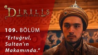 Diriliş Ertuğrul 109. Bölüm - Ertuğrul Sultan'ın makamında