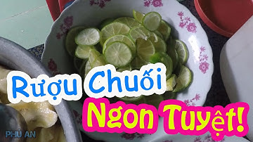 Cách Làm Rượu Chuối Thơm Ngon Tại Nhà – Ai Uống Cũng Khen! | An Hồ Vlogs