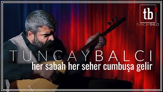 Her Sabah Her Seher Cumbuşa Gelir | Tuncay BALCI | #Türkü #Türküler Resimi