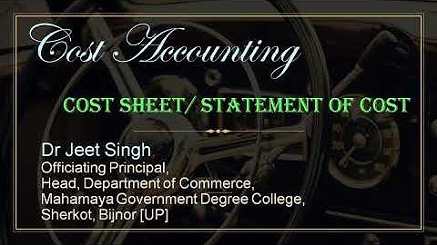 Cost Accounting - Cost Sheet || Part 1 || Dr. Jeet Singh