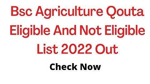 Bsc Agriculture QUOTA Eligible and Not Eligible List 2022| check now |how to bsc Agri eligible list