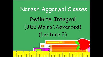 Definite Integral ( Lecture 2 ) ( JEE Mains/Advanced ) By Naresh Aggarwal