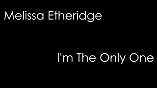 Melissa Etheridge - I&#39;m The Only One (lyrics)