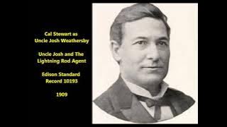 Cal Stewart 'Uncle Josh And The Lightning Rod Agent' = Uncle Josh Weathersby of Punkin Center.
