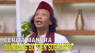 Cerita Mandra Ketar-Ketir Diundang Ibu Tien Soeharto | FYP (07/02/24) Part 3