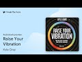 best books on raising vibrations Raise Your Vibration (New Edition): High-Vibe Tools to Support Your  Spiritual Awakening (Paperback)