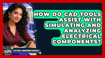 How Do CAD Tools Assist With Simulating and Analyzing Electrical Components?