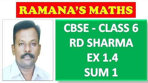 CBSE - CLASS 6 - RD SHARMA - EXERCISE 1.4 - SUM 1
