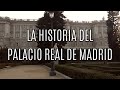 La historia del Palacio Real de Madrid | The history of the royal palace of Madrid