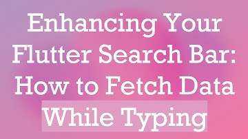Enhancing Your Flutter Search Bar: How to Fetch Data While Typing