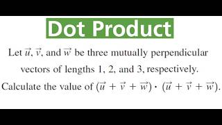 USING DOT PRODUCT To Calculate The Value Of (u + v + w).(u + v + w)