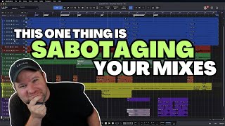 This ONE THING Is Sabotaging Your Mixes