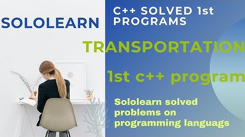 #sololearn c++ 1st program solution | transportation | cplusplus project answer sololearn
