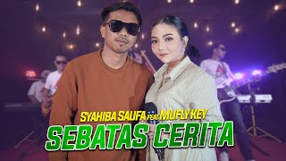 Syahiba Saufa Feat Mufly Key  - Sebatas Cerita [ ]