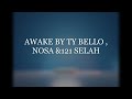 TY BELLO & NOSA & 121 SELAH - AWAKE LYRICS