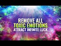 Remove All Toxic Emotions: Attract Infinite Luck, Abundance & Wellbeing - Binaural Beats Meditation