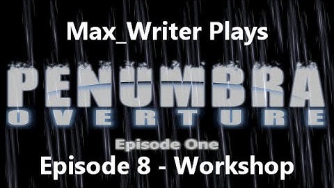 Penumbra: Overture Episode 8 - Workshop
