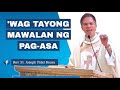 WAG TAYONG MAWALAN NG PAG-ASA | FR. FIDEL ROURA