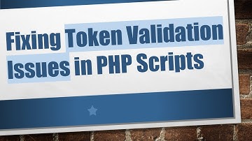 Fixing Token Validation Issues in PHP Scripts