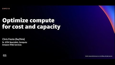 AWS re:Invent 2021 - Optimize compute for cost and capacity