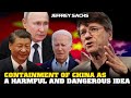 Jeffrey Sachs Interivew - Containment of China as a Harmful and Dangerous Idea