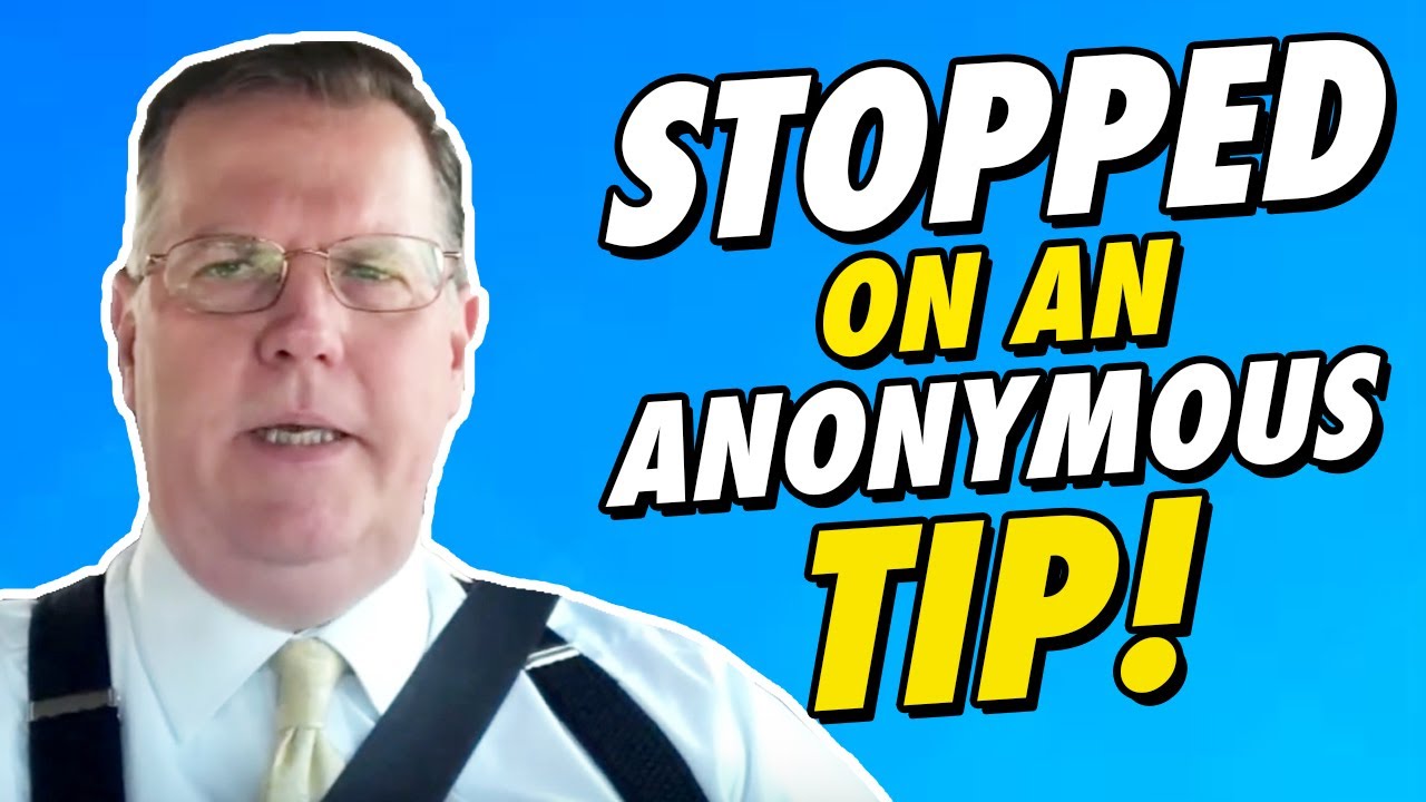 Can Police Pull You Over On An ANONYMOUS Tip YouTube