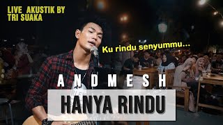 HANYA RINDU - ANDMESH (LIRIK) LIVE AKUSTIK COVER BY TRI SUAKA - PENDOPO LAWAS