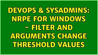 DevOps & SysAdmins: nrpe for Windows - filter and arguments change threshold values (2 Solutions!!)