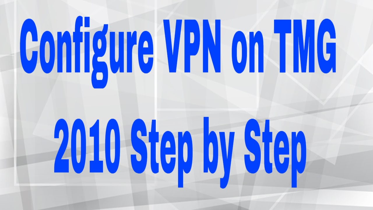 tmg server 2010 step by step configuration of vpn