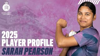 SARAH PEARSON | MIDDLESEX CRICKET | 2025 PLAYER PROFILE SARAH PEARSON | MIDDLESEX CRICKET | 2025 PLAYER PROFILE