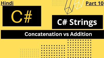 What are C Sharp Strings(addition vs concatenation)|C sharp in Hindi