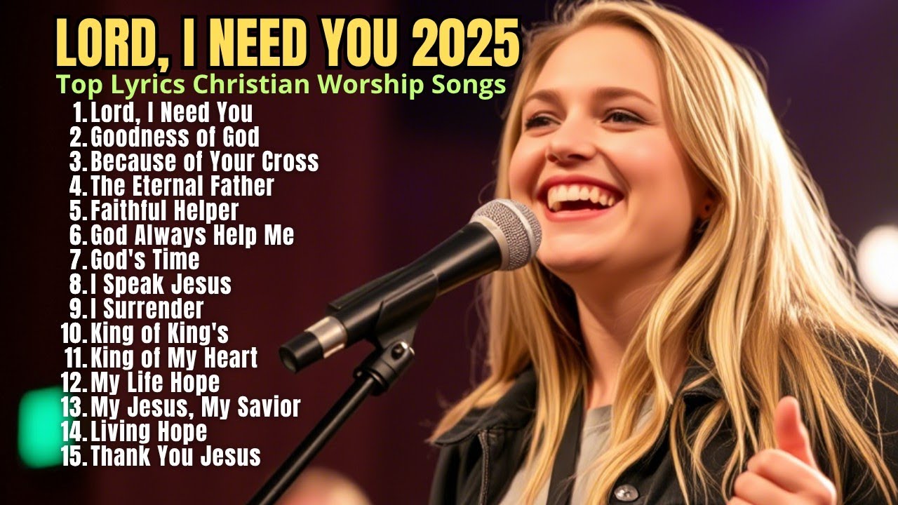 Lord, I Need You || Praise and Worship Songs 2025 || Best Morning Worship Songs Playlist #ineedyou Lord, I Need You || Praise and Worship Songs 2025 || Best Morning Worship Songs Playlist #ineedyou