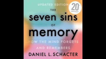 Seven Sins of Memory: How the Mind Forgets and Remembers - Daniel L. Schacter