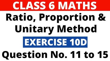 Exercise 10D Question 11 to 15। Class 6 Maths। Ratio, Proportion and Unitary Method। RS Aggarwal