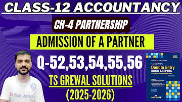 ADMISSION OF A PARTNER CLASS 12 | ACCOUNTS | TS GREWAL | CH 4 | Q-52,53,54,55,56 | REVALUATION |CBSE