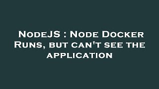 NodeJS : Node Docker Runs, but can't see the application